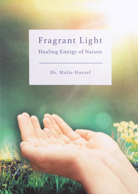 Fragrant Light: Healing Energy of Nature by Dr. Malte Hozzel