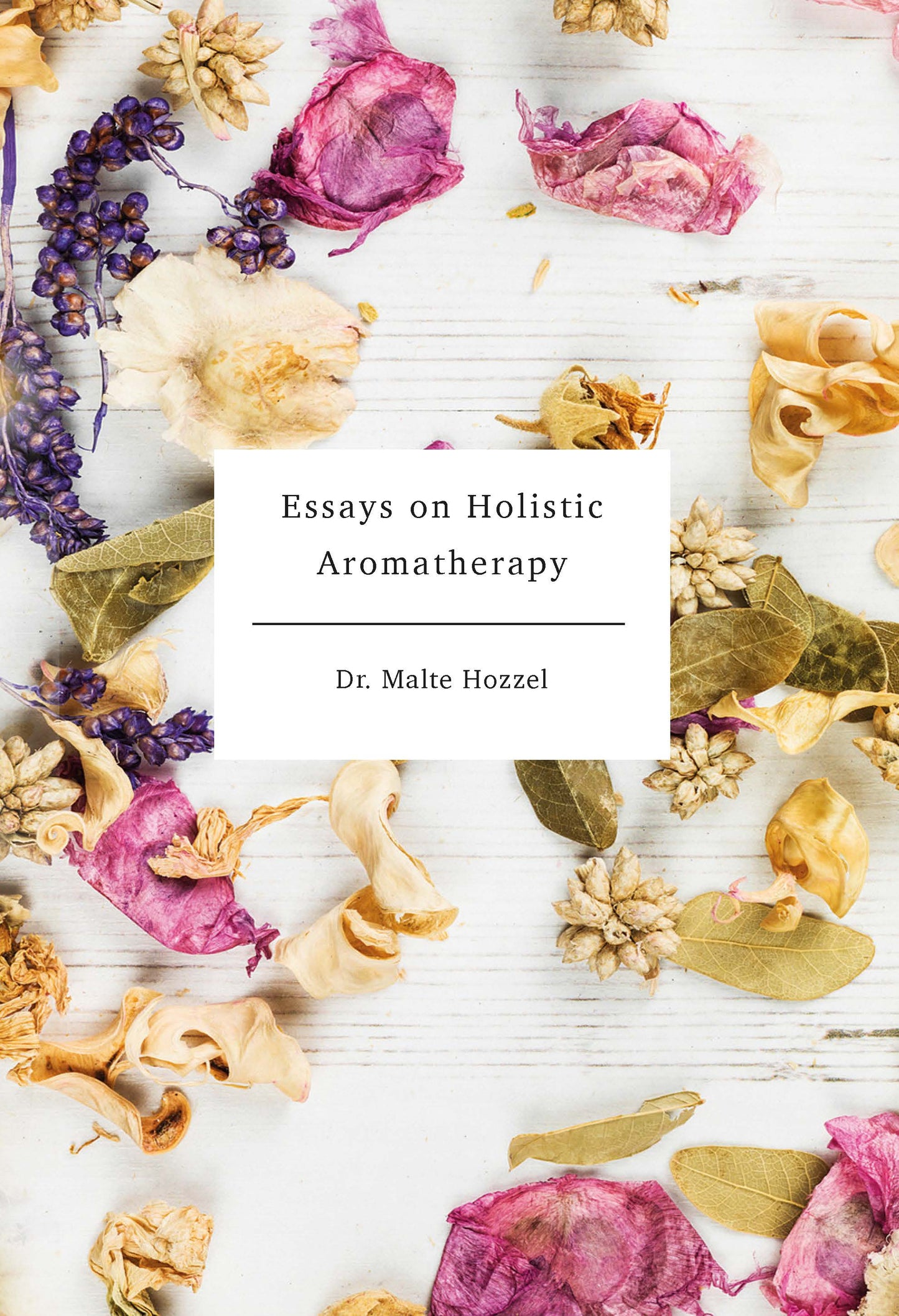 Essays on Holistic Aromatherapy by Dr. Malte Hozzel
